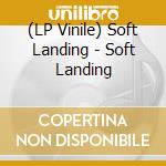 (LP Vinile) Soft Landing - Soft Landing vinile
