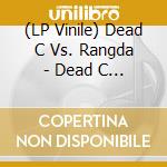 (LP Vinile) Dead C Vs. Rangda - Dead C Vs. Rangda vinile