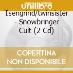 Isengrind/twinsister - Snowbringer Cult (2 Cd) cd