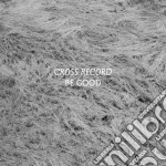 (LP Vinile) Cross Record - Be Good