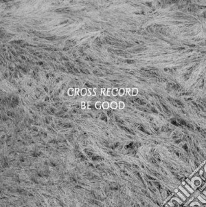 Cross Record - Be Good cd musicale di Record Cross