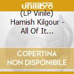 (LP Vinile) Hamish Kilgour - All Of It And Nothing vinile