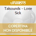 Talsounds - Love Sick cd