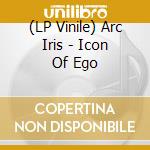 (LP Vinile) Arc Iris - Icon Of Ego lp vinile di Arc Iris