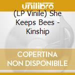 (LP Vinile) She Keeps Bees - Kinship lp vinile di She Keeps Bees