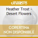 Heather Trost - Desert Flowers cd