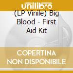 (LP Vinile) Big Blood - First Aid Kit vinile