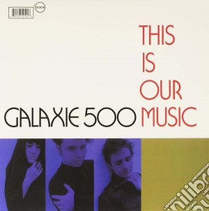 (LP Vinile) Galaxie 500 - This Is Our Music lp vinile di Galaxie 500