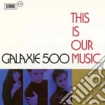 Galaxie 500 - This Is Our Music (+ Copenhagen) (2 Cd) cd
