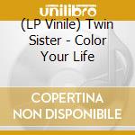 (LP Vinile) Twin Sister - Color Your Life vinile
