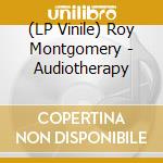 (LP Vinile) Roy Montgomery - Audiotherapy vinile
