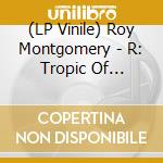 (LP Vinile) Roy Montgomery - R: Tropic Of Anodyne lp vinile di Roy Montgomery