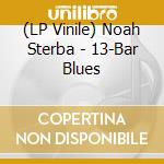 (LP Vinile) Noah Sterba - 13-Bar Blues vinile