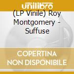 (LP Vinile) Roy Montgomery - Suffuse lp vinile di Roy Montgomery