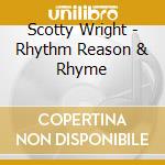 Scotty Wright - Rhythm Reason & Rhyme