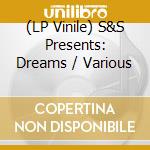 (LP Vinile) S&S Presents: Dreams / Various lp vinile di S&S Presents: Dreams / Various