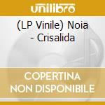 (LP Vinile) Noia - Crisalida vinile