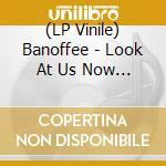 (LP Vinile) Banoffee - Look At Us Now Dad - Coloured Edition lp vinile