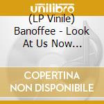(LP Vinile) Banoffee - Look At Us Now Dad - Coloured Edition vinile