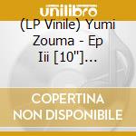 (LP Vinile) Yumi Zouma - Ep Iii [10''] (Cloudy-Clear Vinyl) lp vinile