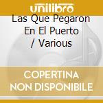 Las Que Pegaron En El Puerto / Various cd
