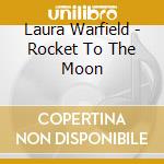 Laura Warfield - Rocket To The Moon