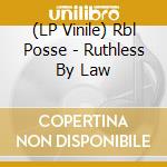 (LP Vinile) Rbl Posse - Ruthless By Law lp vinile di Rbl Posse