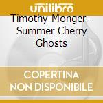Timothy Monger - Summer Cherry Ghosts cd