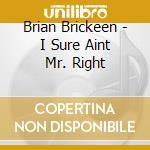 Brian Brickeen - I Sure Aint Mr. Right cd