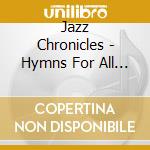 Jazz Chronicles - Hymns For All Seasons cd musicale di Jazz Chronicles