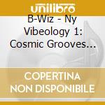 B-Wiz - Ny Vibeology 1: Cosmic Grooves From Underground cd