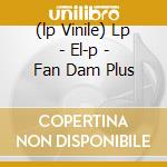 (lp Vinile) Lp - El-p - Fan Dam Plus lp vinile di EL-P