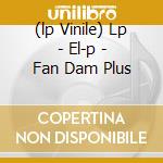 (lp Vinile) Lp - El-p - Fan Dam Plus cd