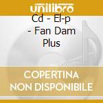 Cd - El-p - Fan Dam Plus cd musicale di EL-P