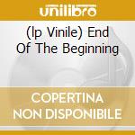 (lp Vinile) End Of The Beginning cd