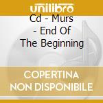 Cd - Murs - End Of The Beginning cd musicale di MURS
