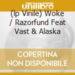 (lp Vinile) Woke / Razorfund Feat Vast & Alaska cd
