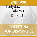 Earlydawn - It's Always Darkest..