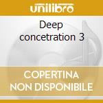 Deep concetration 3 cd