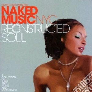Naked Music Nyc - Reconstructed Soul cd musicale