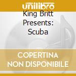 King Britt Presents: Scuba cd musicale di KING BRITT