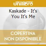 Kaskade - It's You It's Me cd