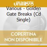 Various - Golden Gate Breaks (Cd Single) cd