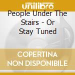 People Under The Stairs - Or Stay Tuned cd