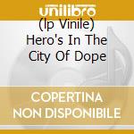 (lp Vinile) Hero's In The City Of Dope