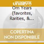Om Years (favorites, Rarities, & B-sides cd