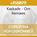 Kaskade - Om Remixes cd