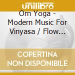 Om Yoga - Modern Music For Vinyasa / Flow 2 cd