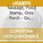 Sausage, Food Stamp, Grov Porch - Go Big cd