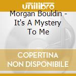 Morgan Bouldin - It's A Mystery To Me cd